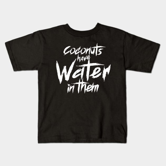 Coconuts Have Water In Them Kids T-Shirt by Yue